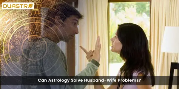 Can Astrology Solve Husband-Wife Problems?